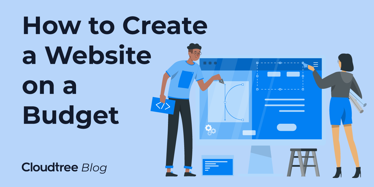 How to Create a Website on a Budget: A Basic Guide | Cloudtree Blog