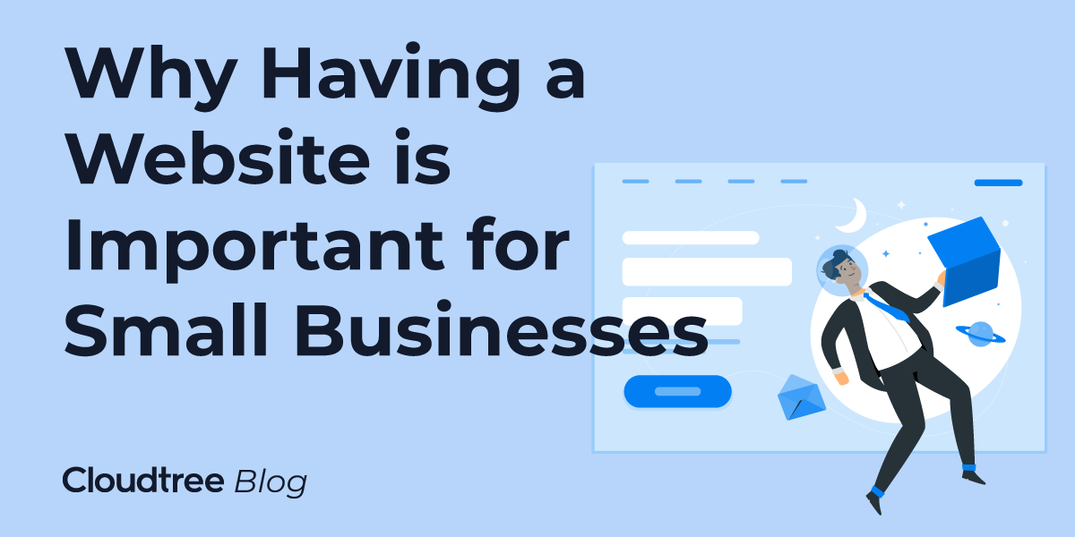3 Reasons Why Having a Website is Important for Small Businesses | Cloudtree Blog